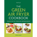 The Green Air Fryer Cookbook: 80 Quick and Tasty Vegan and Vegetarian Recipes