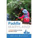 Paddle Maryland: A Guide to Rivers, Creeks, and Water Trails
