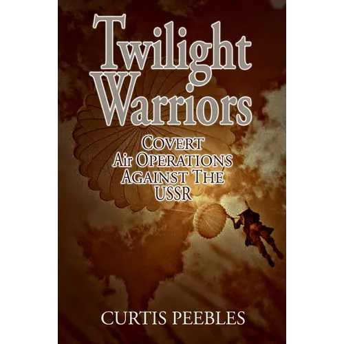 Twilight Warriors: Covert Air Operations Against the USSR