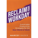 Reclaim Your Workday: Sustainable Productivity Strategies for the New World of Work