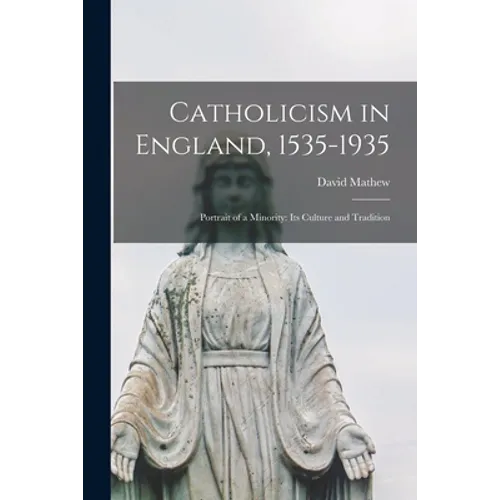 Catholicism in England, 1535-1935; Portrait of a Minority: Its Culture and Tradition