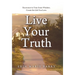 Live Your Truth: Reconnect to Your Inner Wisdom. Create the Life You Love.