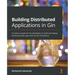 Building Distributed Applications in Gin: A hands-on guide for Go developers to build and deploy distributed web apps with the Gin framework