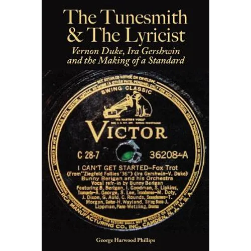 The Tunesmith & the Lyricist: Vernon Duke, Ira Gershwin and the Making of a Standard
