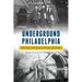 Underground Philadelphia: From Caves and Canals to Tunnels and Transit
