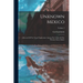 Unknown Mexico: A Record Of Five Years' Exploration Among The Tribes Of The Western Sierra Madre; Volume 2