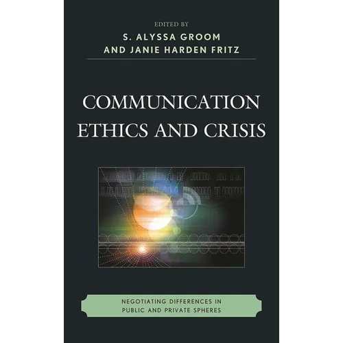 Communication Ethics and Crisis: Negotiating Differences in Public and Private Spheres