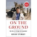 On the Ground: My Life as a Foreign Correspondent