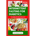 Intermittent Fasting for Diabetics: Healthy Recipes and Minimal Eating Plan to Regulate Blood Sugar Level