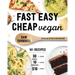 Fast Easy Cheap Vegan: 101 Recipes You Can Make in 30 Minutes or Less, for $10 or Less, and with 10 Ingredients or Less!