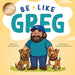 Be Like Greg
