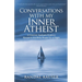 Conversations with My Inner Atheist: A Christian Apologist Explores Questions that Keep People Up at Night