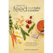 What to Feed Your Baby and Toddler: A Month-by-Month Guide to Support Your Child's Health and Development
