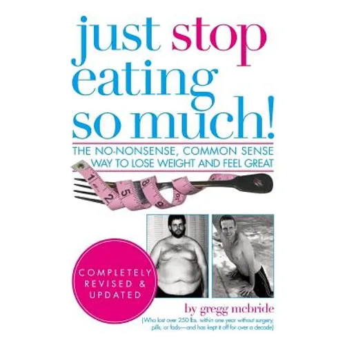 Just Stop Eating So Much! Completely Revised & Updated