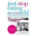 Just Stop Eating So Much! Completely Revised & Updated