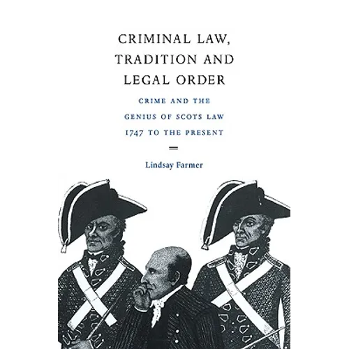 Criminal Law, Tradition and Legal Order: Crime and the Genius of Scots Law, 1747 to the Present