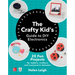 The Crafty Kids Guide to DIY Electronics: 20 Fun Projects for Makers, Crafters, and Everyone in Between