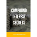 Compound Interest Secrets: Grow Your Wealth Like The Big Guys