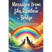 Messages from the Rainbow Bridge: When love knows no boundaries