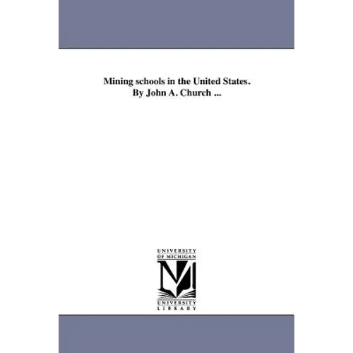 Mining schools in the United States. By John A. Church ...