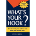 What's Your Hook?: 26 creative ways to make your message stick