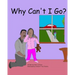 Why Can't I Go?