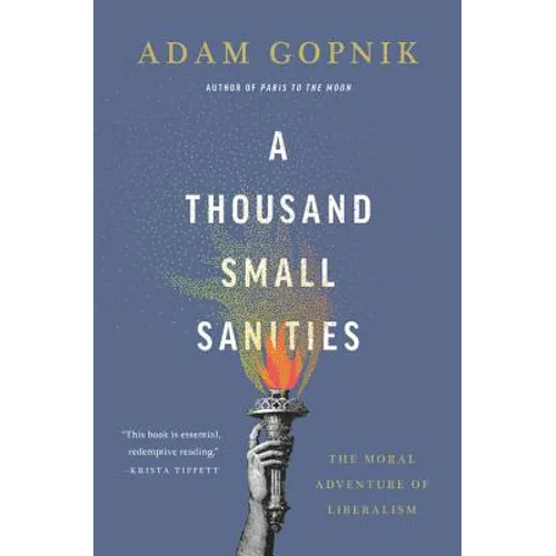 A Thousand Small Sanities: The Moral Adventure of Liberalism