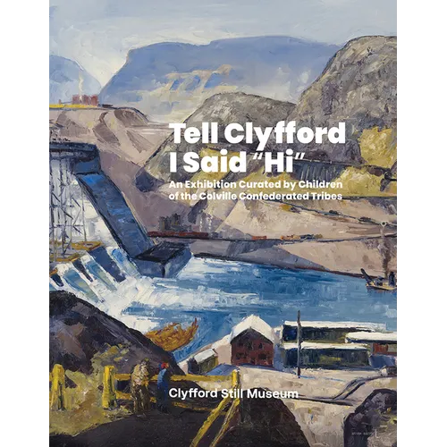 Tell Clyfford I Said Hi: An Exhibition Curated by Children of the Colville Confederated Tribes