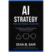AI Strategy for Business Leaders: Frameworks for Leading, Competing, and Building in the Age of Artificial Intelligence
