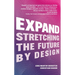 Expand: Stretching the Future by Design