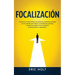 Focalización: Transforma tu productividad con técnicas de focalización probadas y trucos mentales para mejorar tu autodisciplina, gestionar tu tiempo