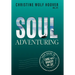 Soul Adventuring: Your Guide to Living with Bravery and Joy
