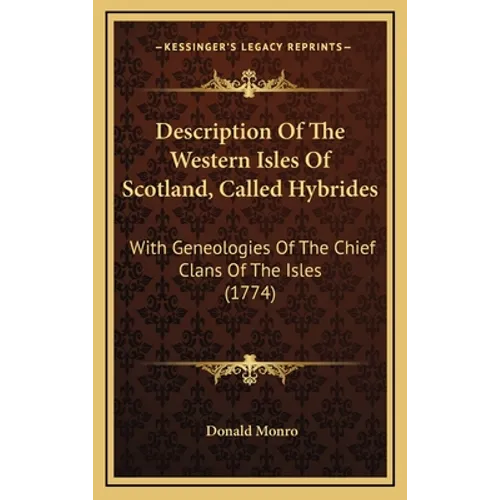 Description Of The Western Isles Of Scotland, Called Hybrides: With Geneologies Of The Chief Clans Of The Isles (1774)