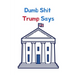 Dumb Shit Trump Says