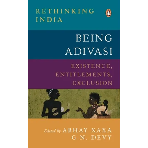 Being Adivasi: Existence, Entitlements, Exclusion