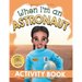 When I'm an Astronaut Activity Book: Dreaming is Believing: STEM