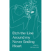 Etch the Line Around my Never Ending Heart