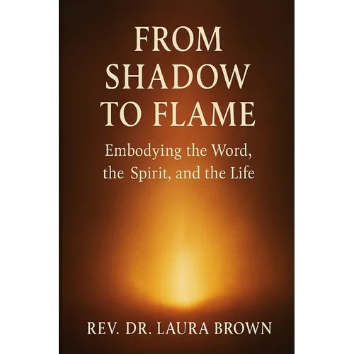 From Shadow to Flame: Embodying the Word, the Spirit, and the Life