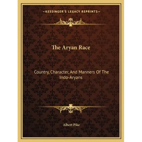 The Aryan Race: Country, Character, And Manners Of The Indo-Aryans