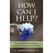 How Can I Help?: Your Go-to Guide For Helping Loved Ones Through Life's Difficulties