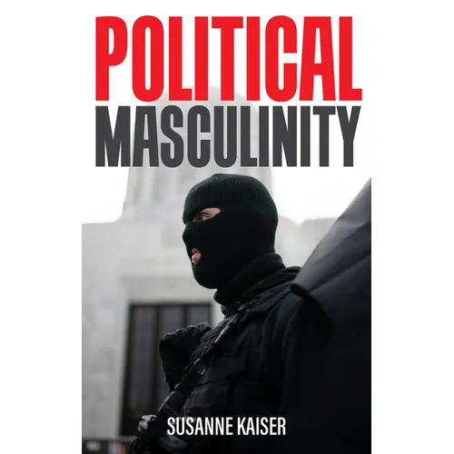 Political Masculinity: How Incels, Fundamentalists and Authoritarians Mobilise for Patriarchy