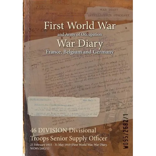 46 DIVISION Divisional Troops Senior Supply Officer: 25 February 1915 - 31 May 1919 (First World War, War Diary, WO95/2682/1)