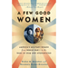 A Few Good Women: America's Military Women from World War I to the Wars in Iraq and Afghanistan