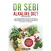 Dr Sebi Alkaline Diet: The Ultimate Guide to Dr Sebi Diet. Approved Herbs and Recipes for a Perfect Colon, Skin, and Liver Cleaning. Detox yo