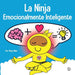 La Ninja Emocionalmente Inteligente: Un libro para niños sobre el desarrollo de la inteligencia emocional (EQ)