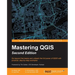Mastering QGIS - Second Edition: Go beyond the basics and unleash the full power of QGIS with practical, step-by-step examples