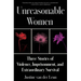 Unreasonable Women: Three Stories of Violence, Imprisonment, and Extraordinary Survival