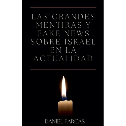 Las grandes mentiras y fake news sobre Israel en la actualidad