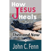 How Jesus Heals: Then and Now