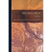 Metallurgy: The Art of Extracting Metals From Their Ores: Silver and Gold